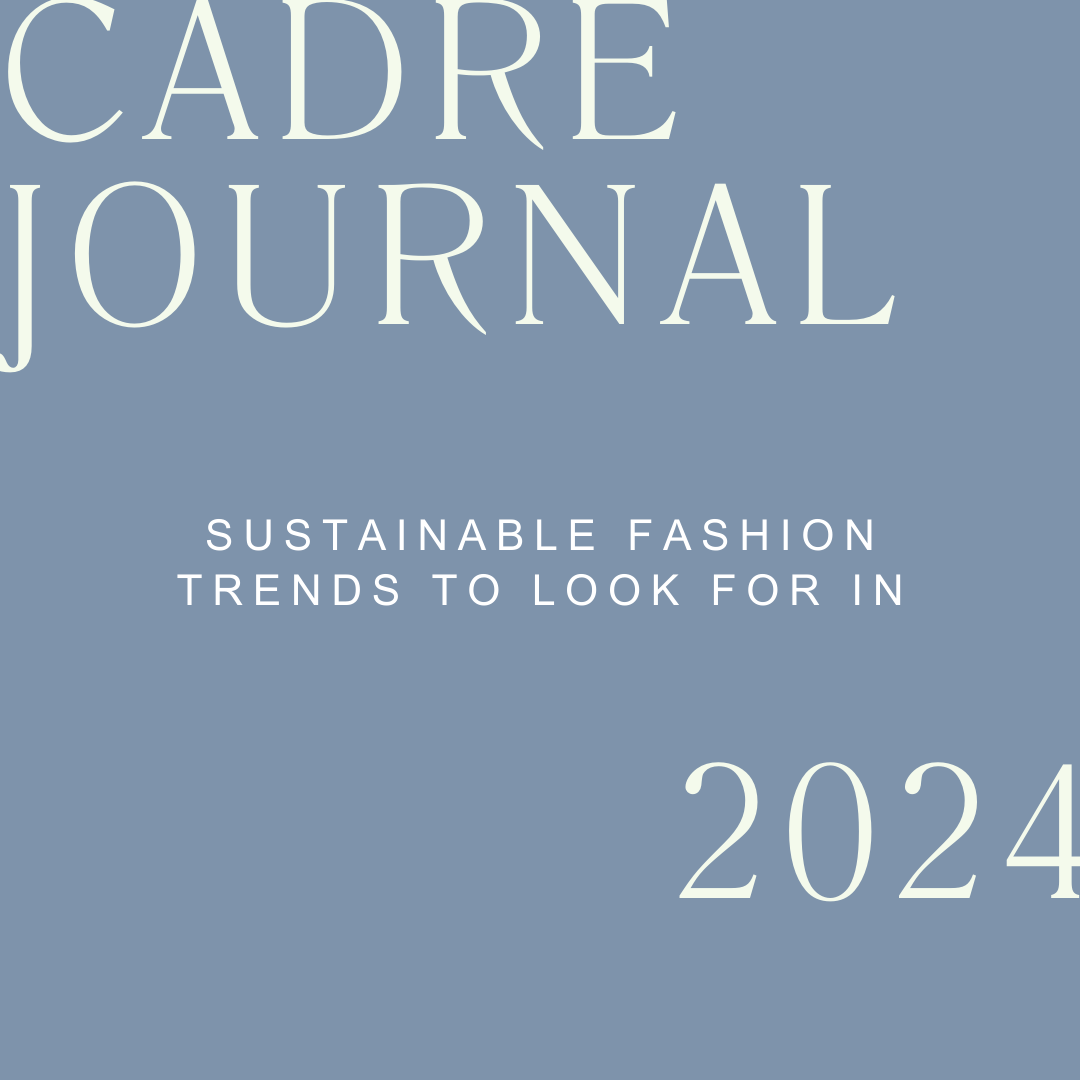 2024 A LOOK AHEAD: Sustainable Fashion Trends to Look For